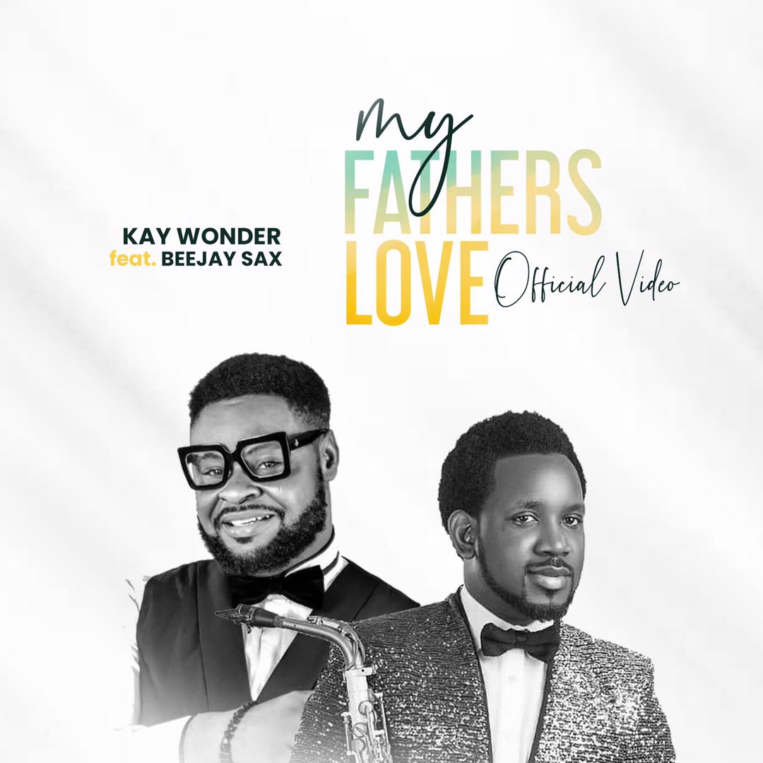 Kay Wonder Drops New Video “My father’s love” Feat Beejay Sax