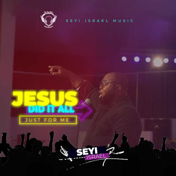 (AUDIO & LYRIC VIDEO): JESUS DID IT ALL BY SEYI ISRAEL