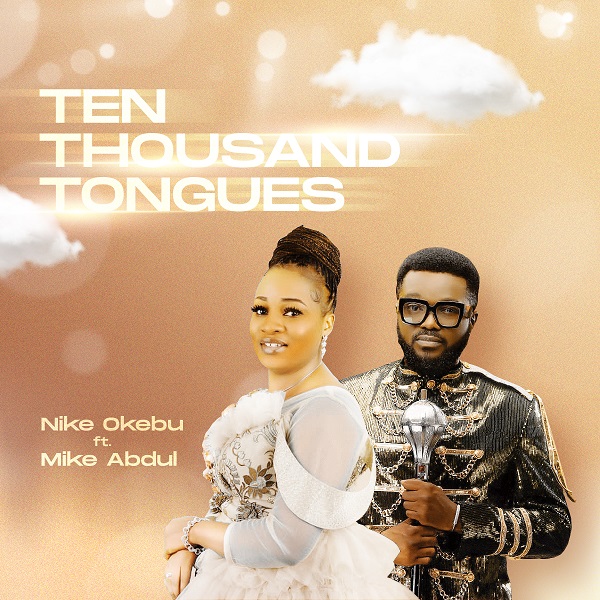 Music: Ten Thousand Tongues - Nike Okebu Ft. Mike Abdul