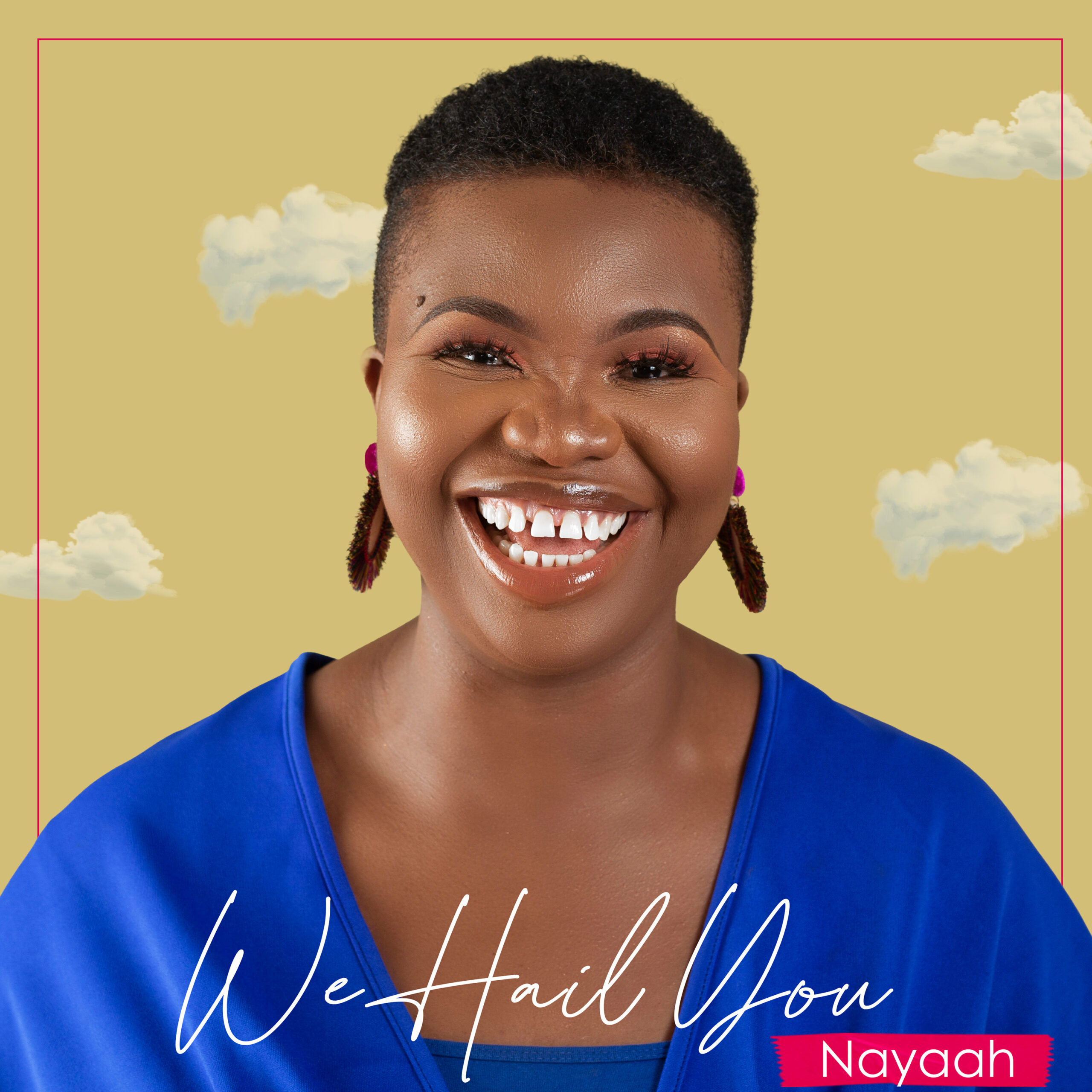 NEW MUSIC: WE HAIL YOU BY NAYAAH