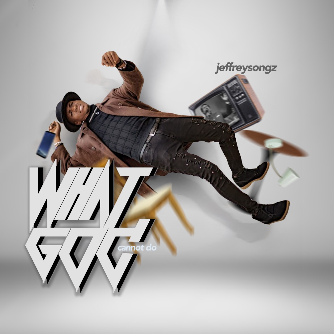 Music: Jeffreysongz -What God Cannot Do (Free Download)