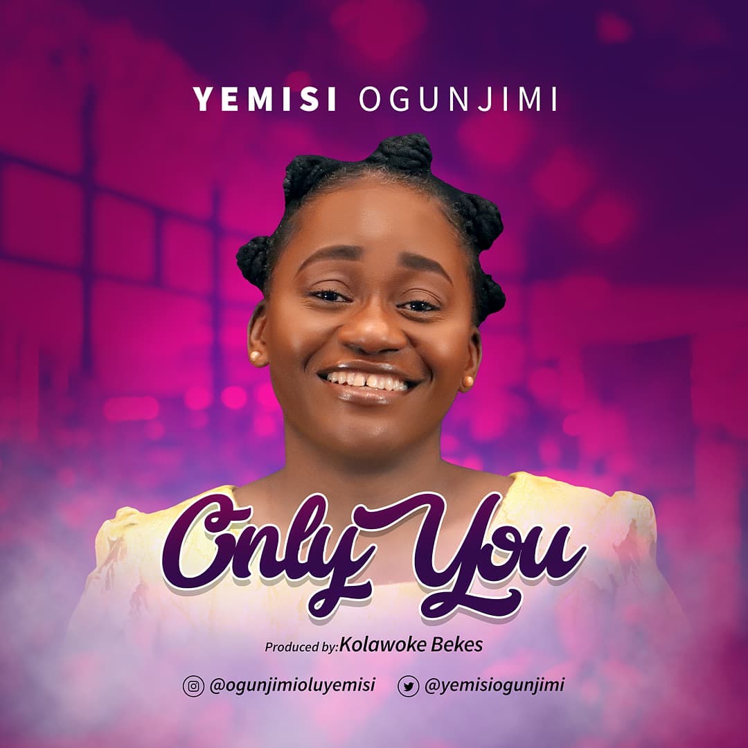 [Music + Video] Only You - Yemisi Ogunjimi
