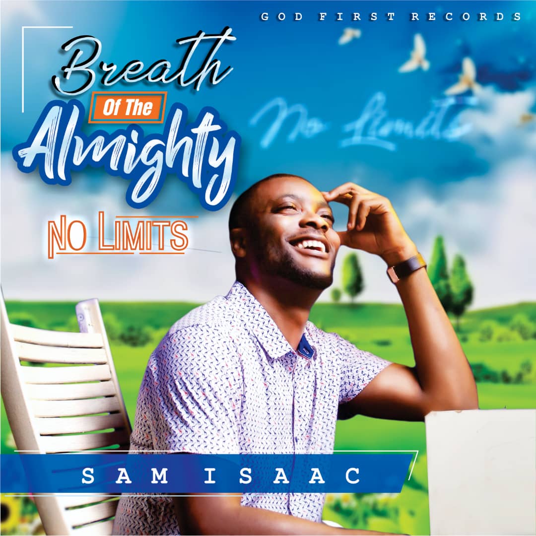 GOSPEL MUSIC MINISTER, SAM ISAAC RELEASES NEW ALBUM “BREATH OF THE ALMIGHTY (NO LIMIT)”, DROPS NEW SINGLE