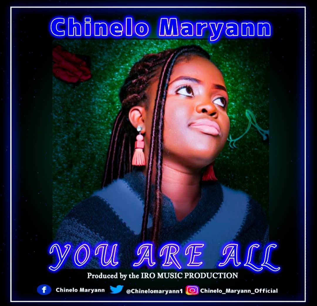 Worship minister and songwriter, Chinelo Maryann, releases new worship single titled YOU ARE ALL