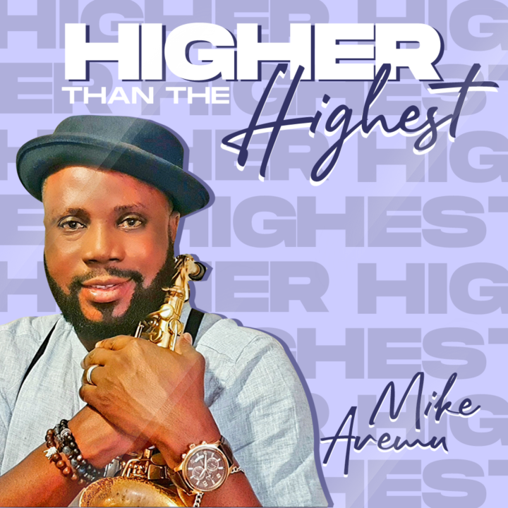"Higher than the Highest" by Mike Aremu is out on all platforms