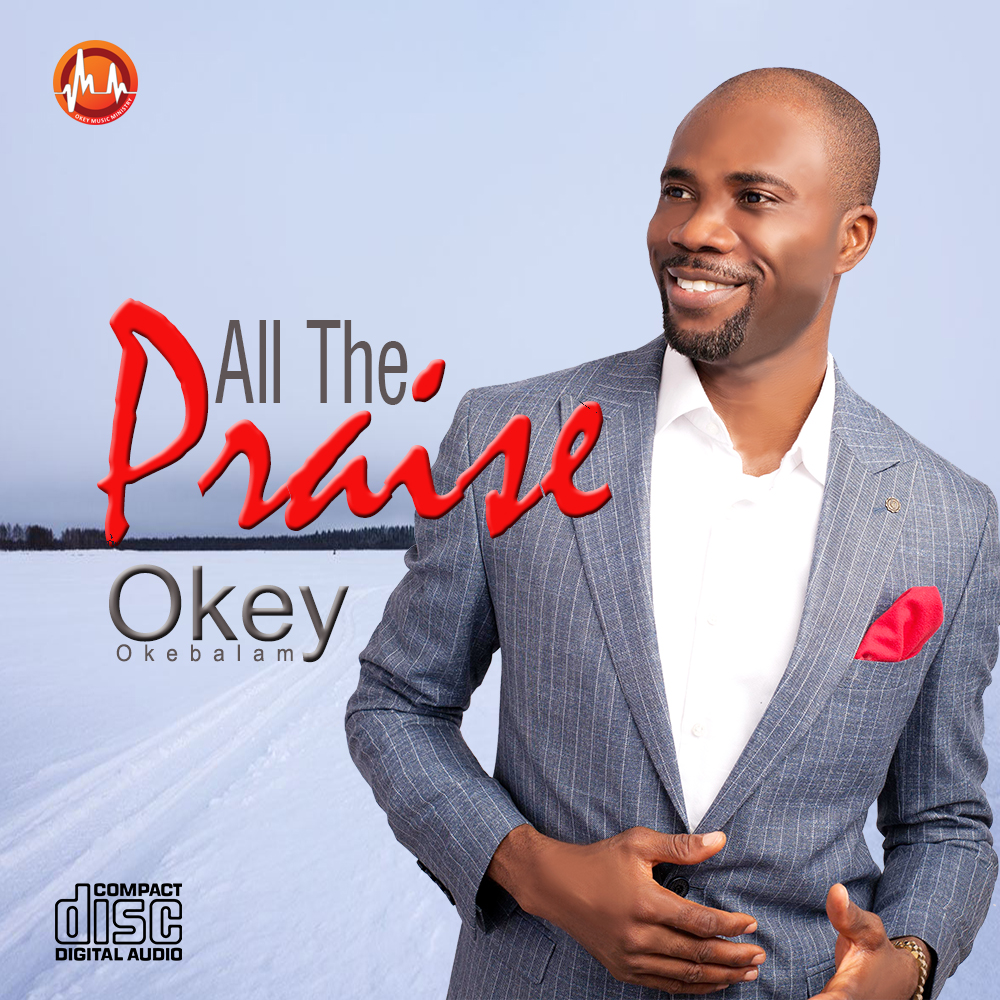 MUSIC: ALL THE PRAISE BY OKEY OKEBALAM
