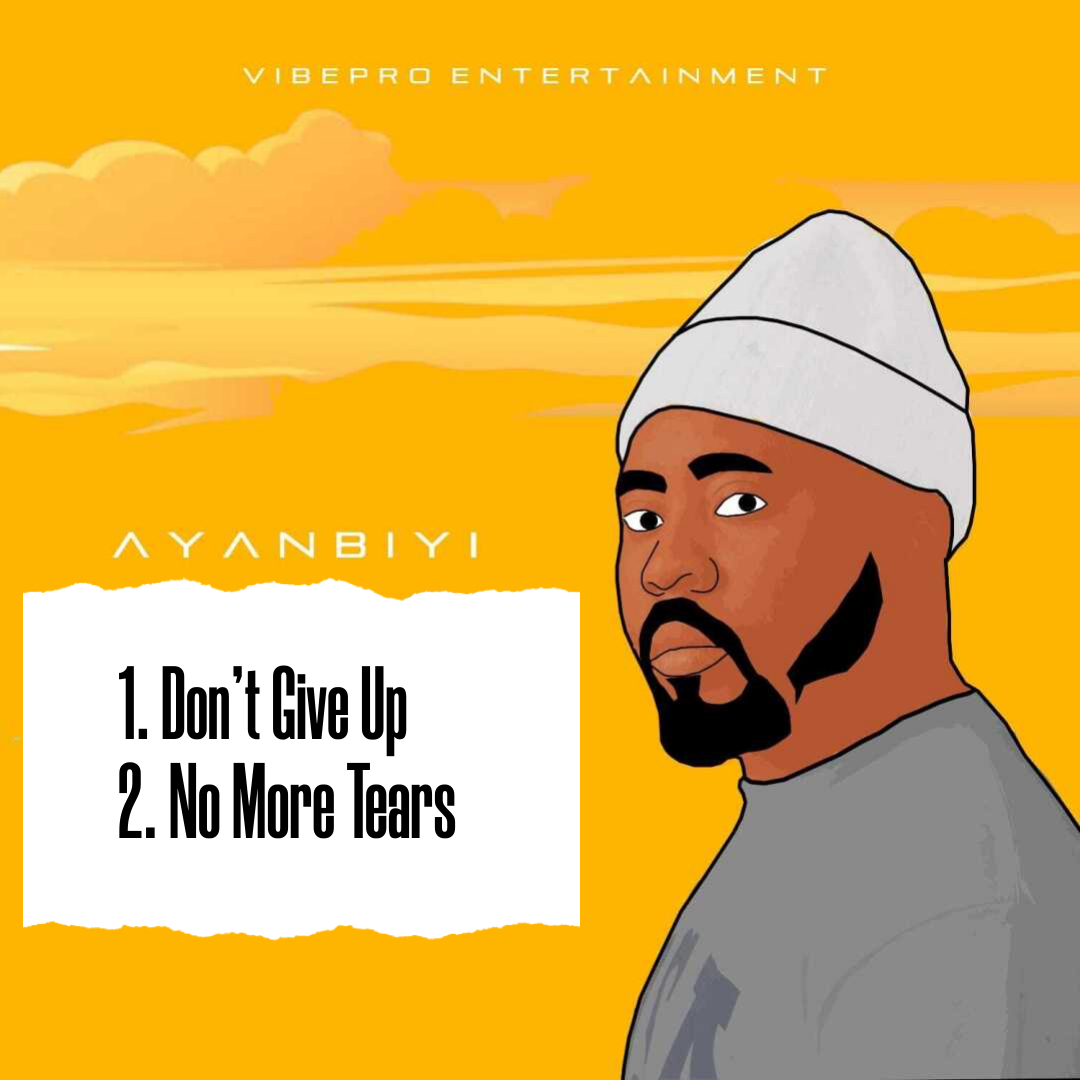 [Double Music] "No More Tears" + "Don't Give Up" – Ayanbiyi