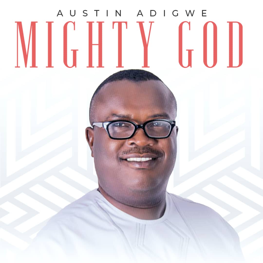 [Music + Video] Mighty God by Austin Adigwe