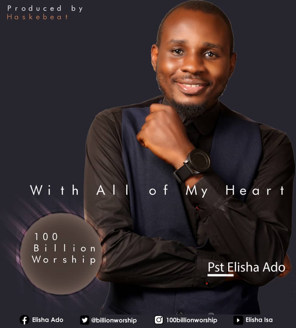 Music: Elisha Ado - With All of my Heart