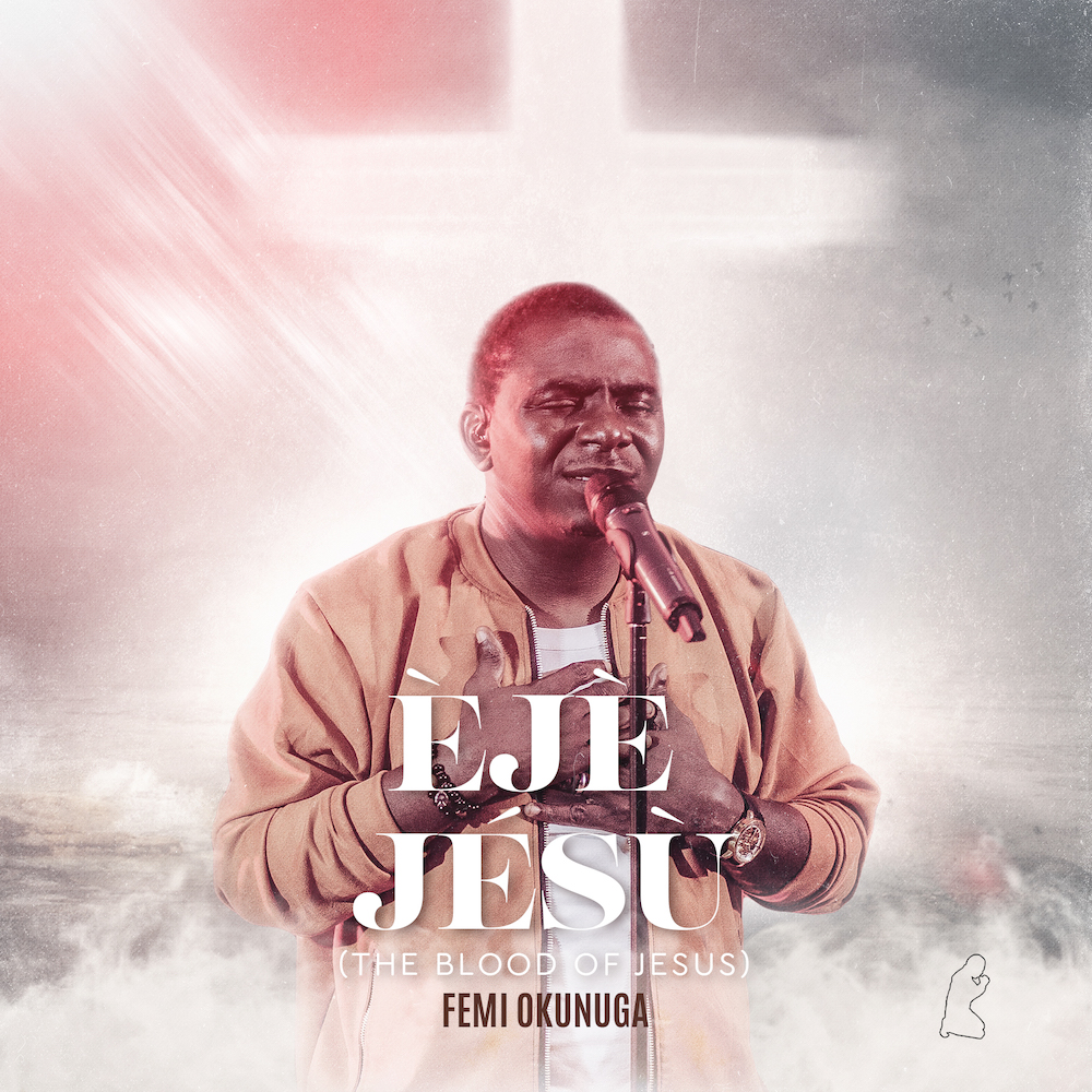 [Music + Video] Eje Jesu (Blood of Jesus) – Femi Okunuga