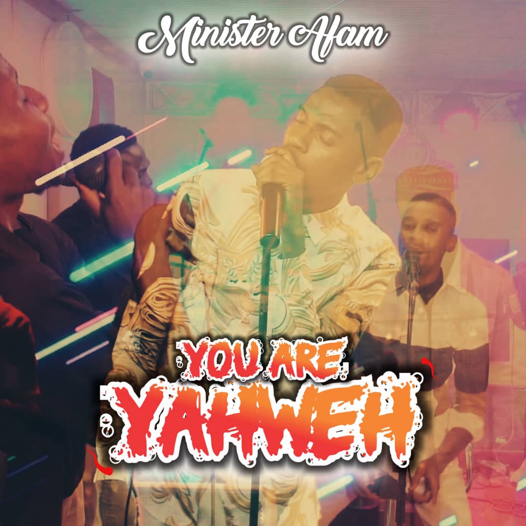 Music: You Are Yahweh By Minister Afam