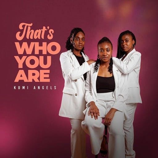 [Music + Video] Kumi Angels - That’s Who You Are