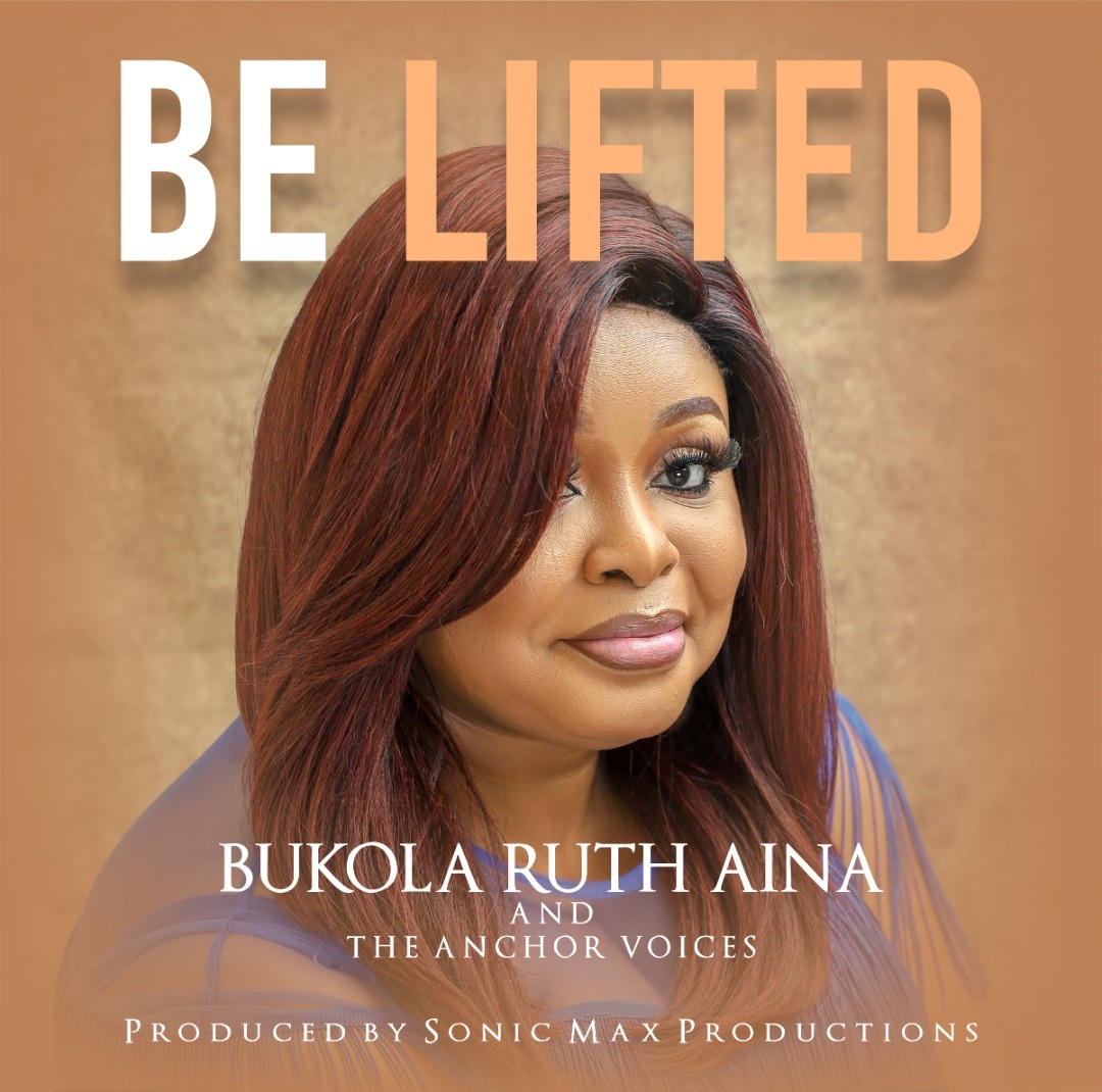 DOWNLOAD MP3: Be Lifted – Bukola Ruth Aina & The Anchor Voices