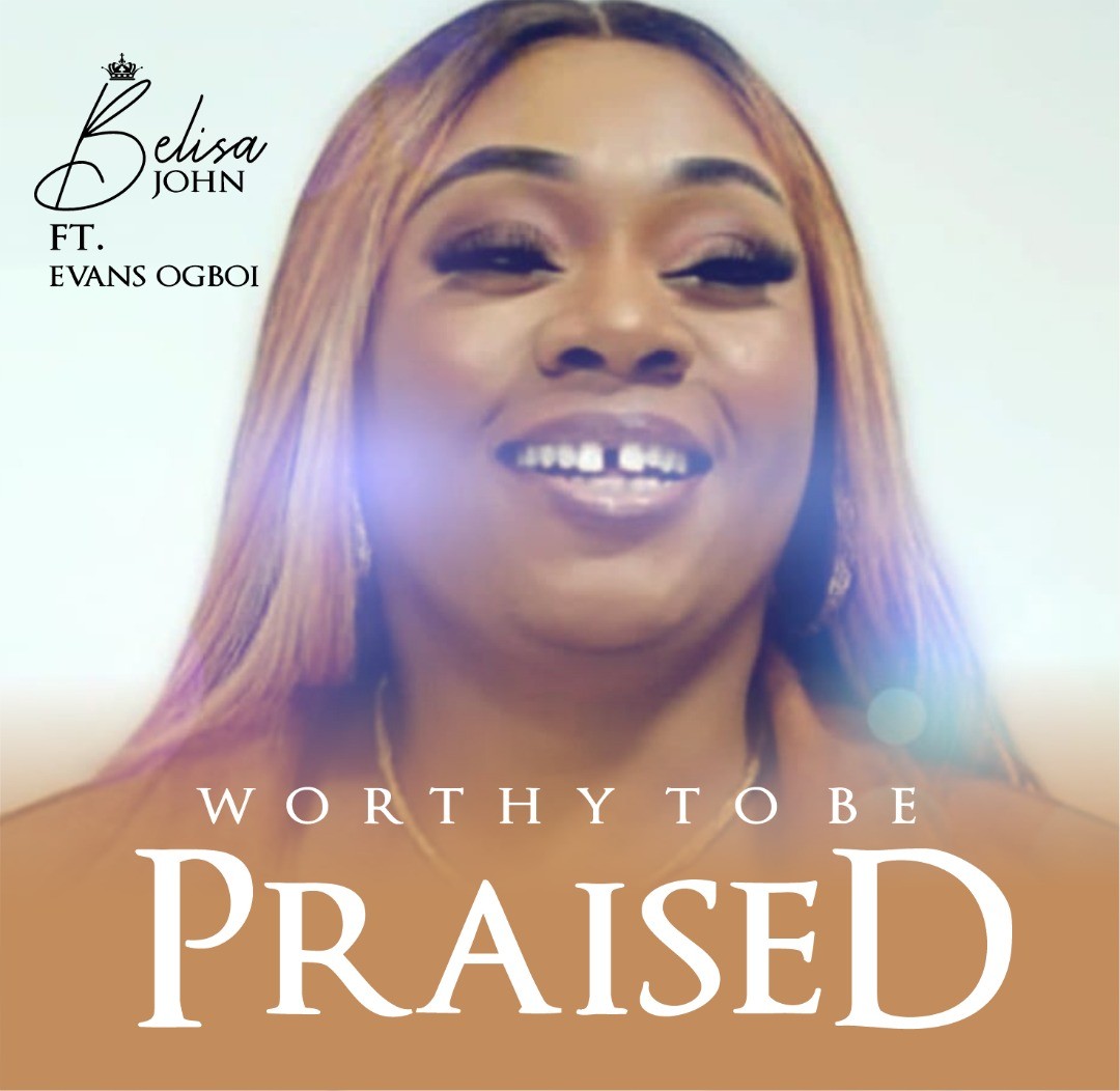 [Video] Worthy To Be Praised - Belisa John ft. Evans Ogboi