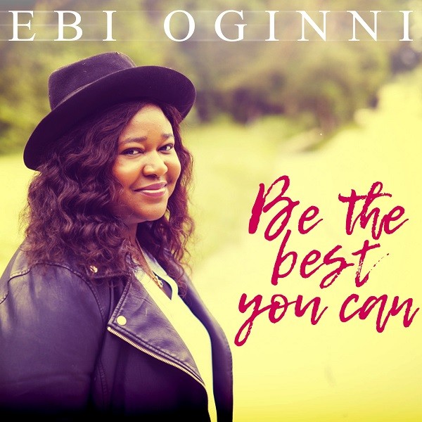 EBI OGINNI DROPS NEW INSPIRATIONAL SINGLE “BE THE BEST YOU CAN” (AVAILABLE NOW)