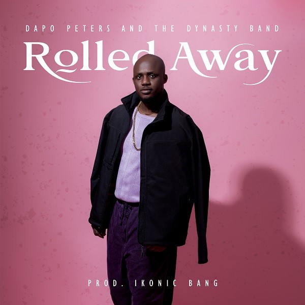 [Music + Video] Rolled Away - Dapo Peters & The Dynasty Band