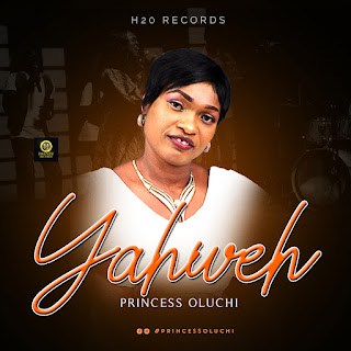 DOWNLOAD MP3: Yaweh by Princess Oluchi
