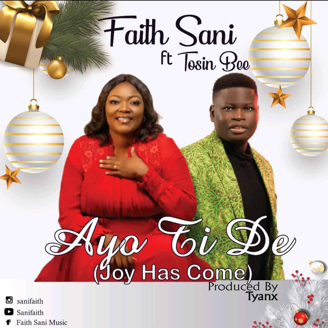[Music + Lyrics] Ayo Ti De (Joy Has Come) – Faith Sani ft. Tosin Bee