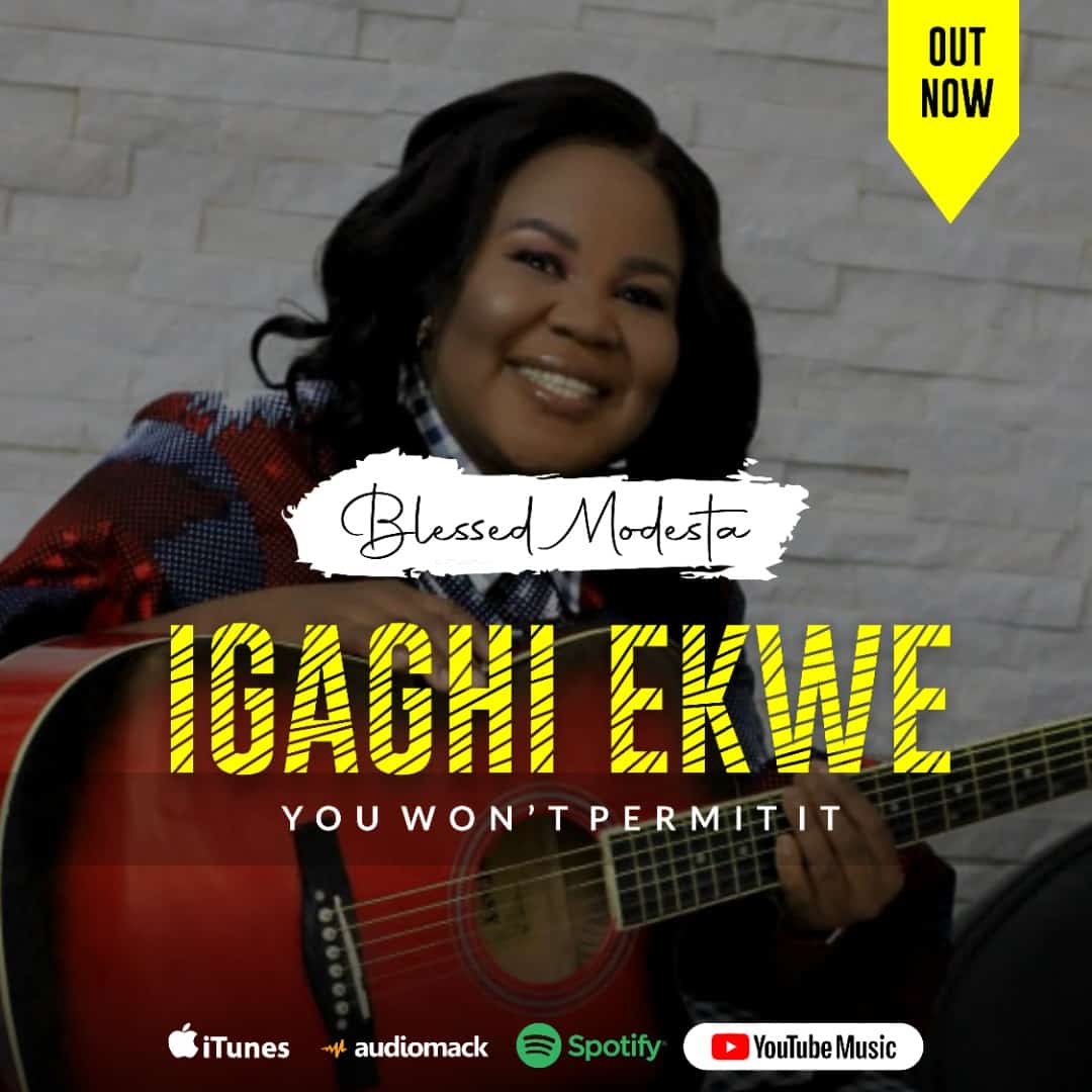 Blessed Modesta Drops New Song & Video "Igaghi Ekwe" (You Won't Permit It)