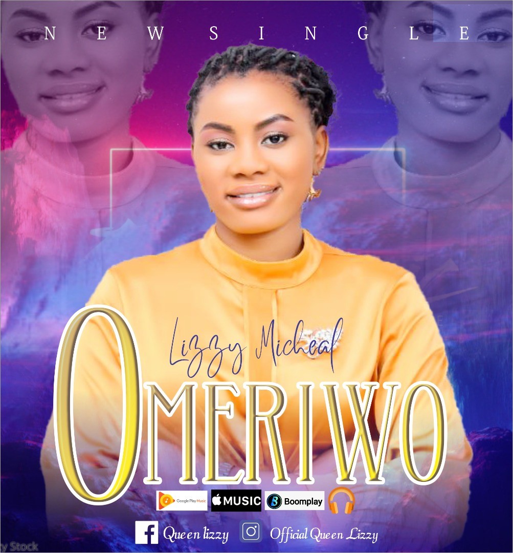 Music: Omeriwo - Lizzy Michael