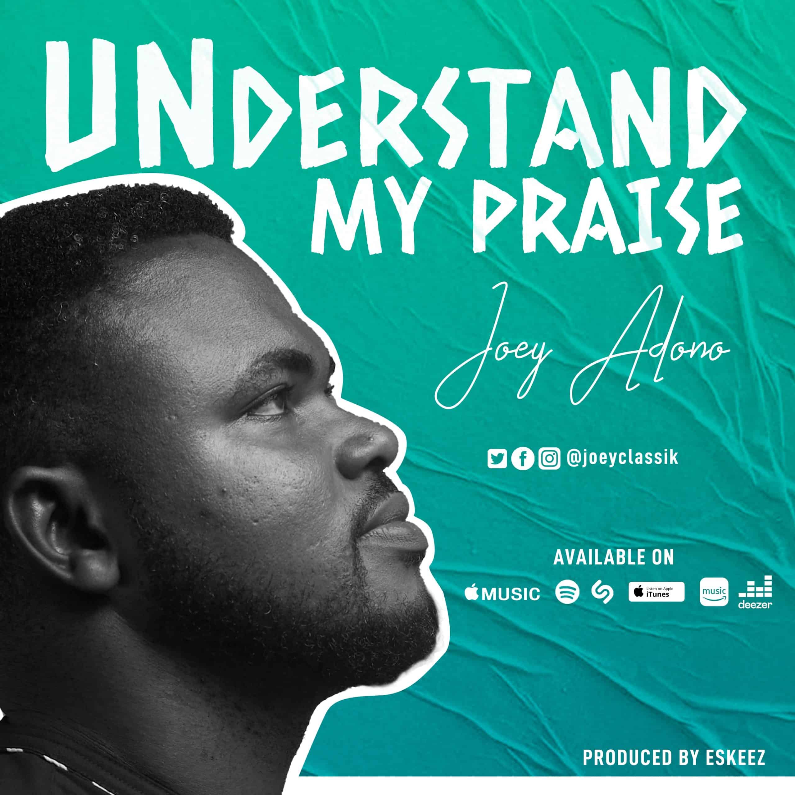 JOEY ADONO RELEASES NEW PRAISE ANTHEM TITLED “UNDERSTAND MY PRAISE”