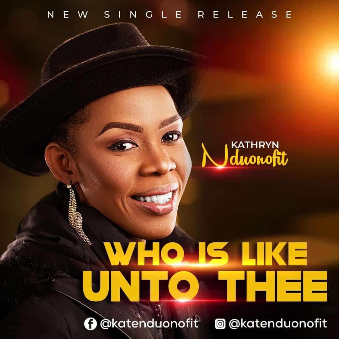 MINISTER, KATHRYN NDUONOFIT RELEASES NEW SINGLE “WHO IS LIKE UNTO THEE”