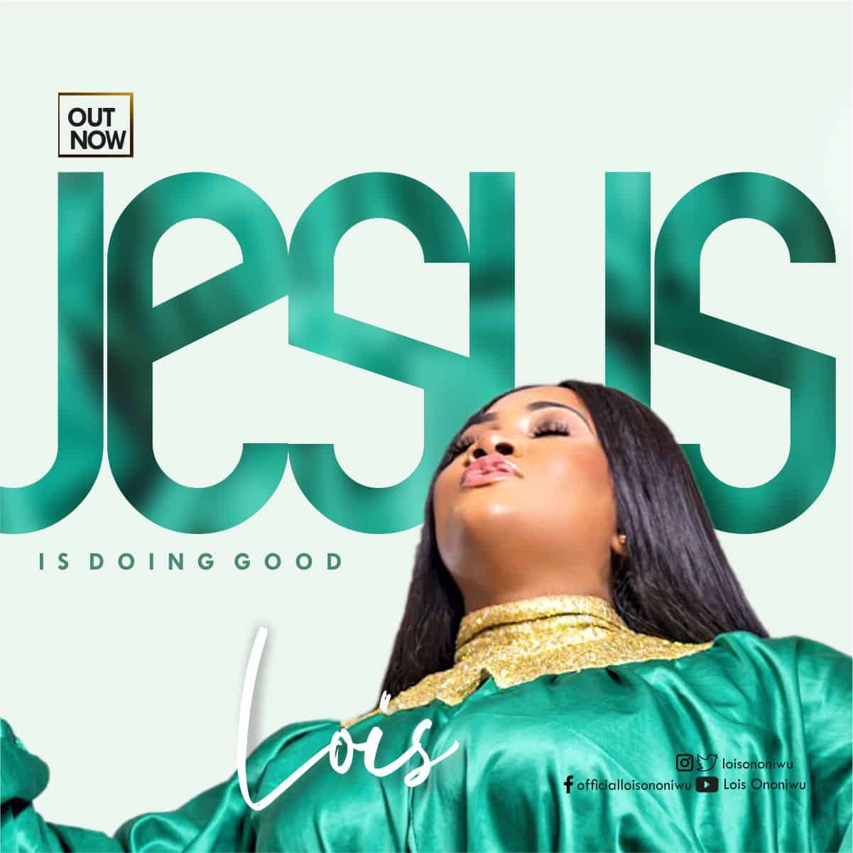 PREACHER AND GOSPEL SINGER, LOIS DROPS NEW SINGLE “JESUS IS DOING GOOD”