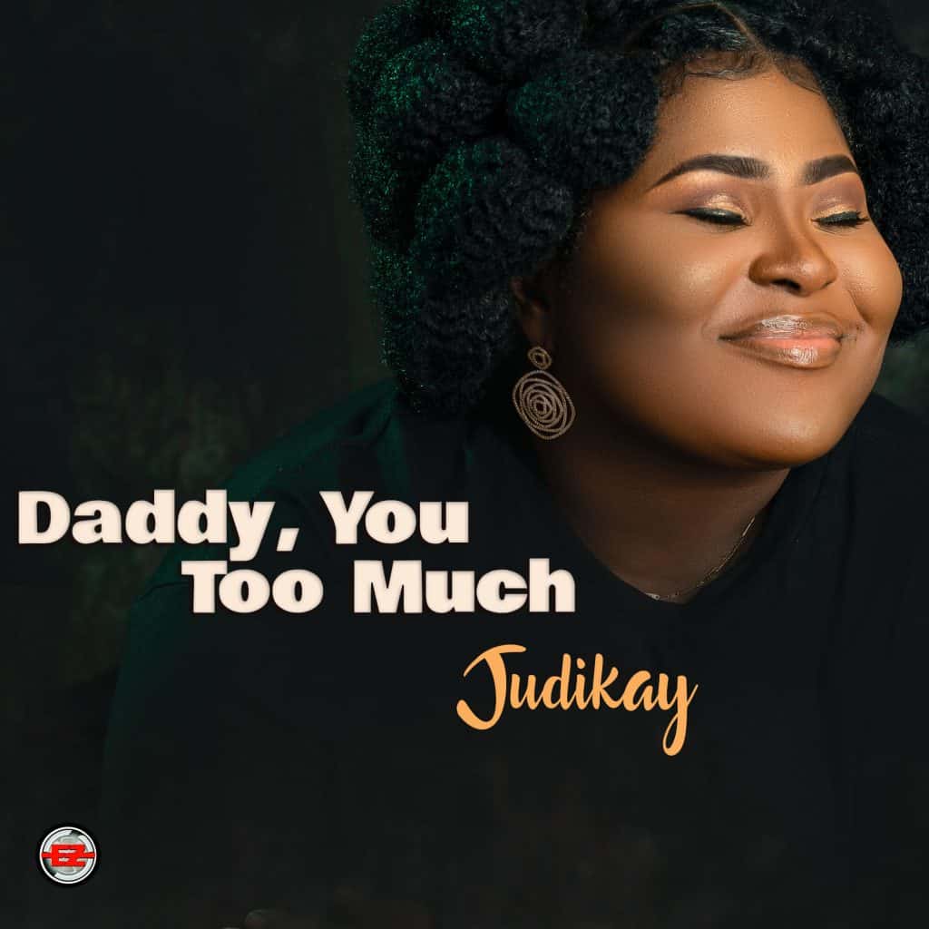 Music: Judikay – Daddy You Too Much [Download, Lyrics, Video]