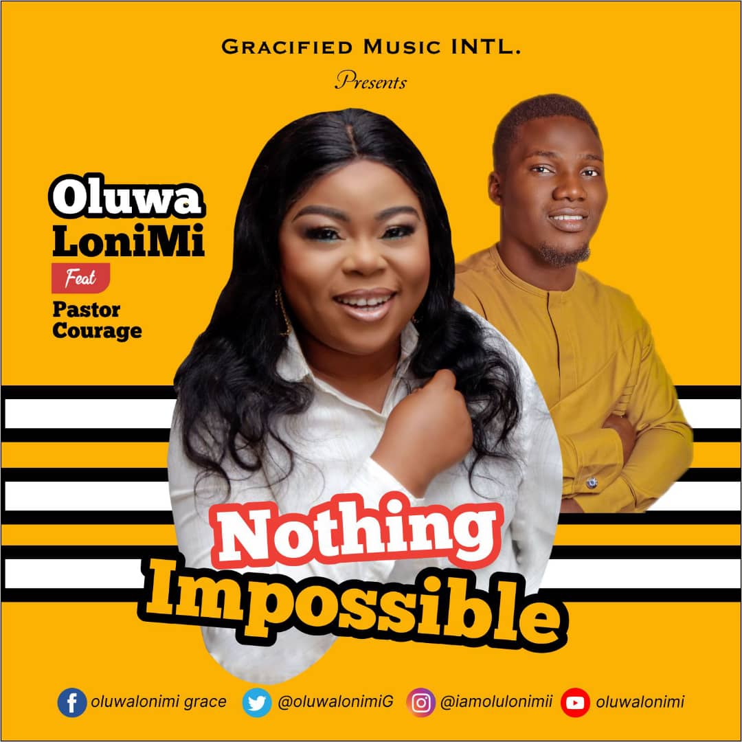 [Music + Lyrics Video]: Nothing Impossible - Oluwalonimi Ft Pastor Courage