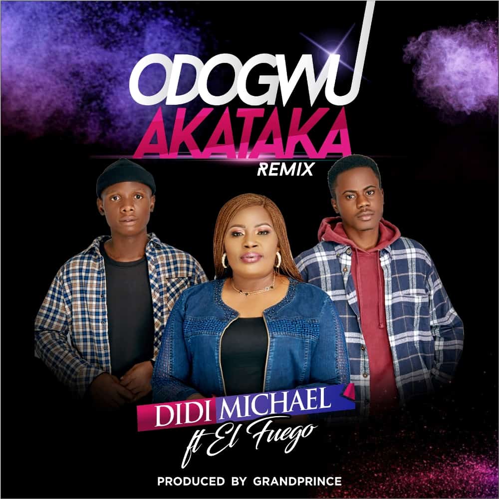 Music: Didi Michael Ft. El Fuego - Odogwu Akataka Remix