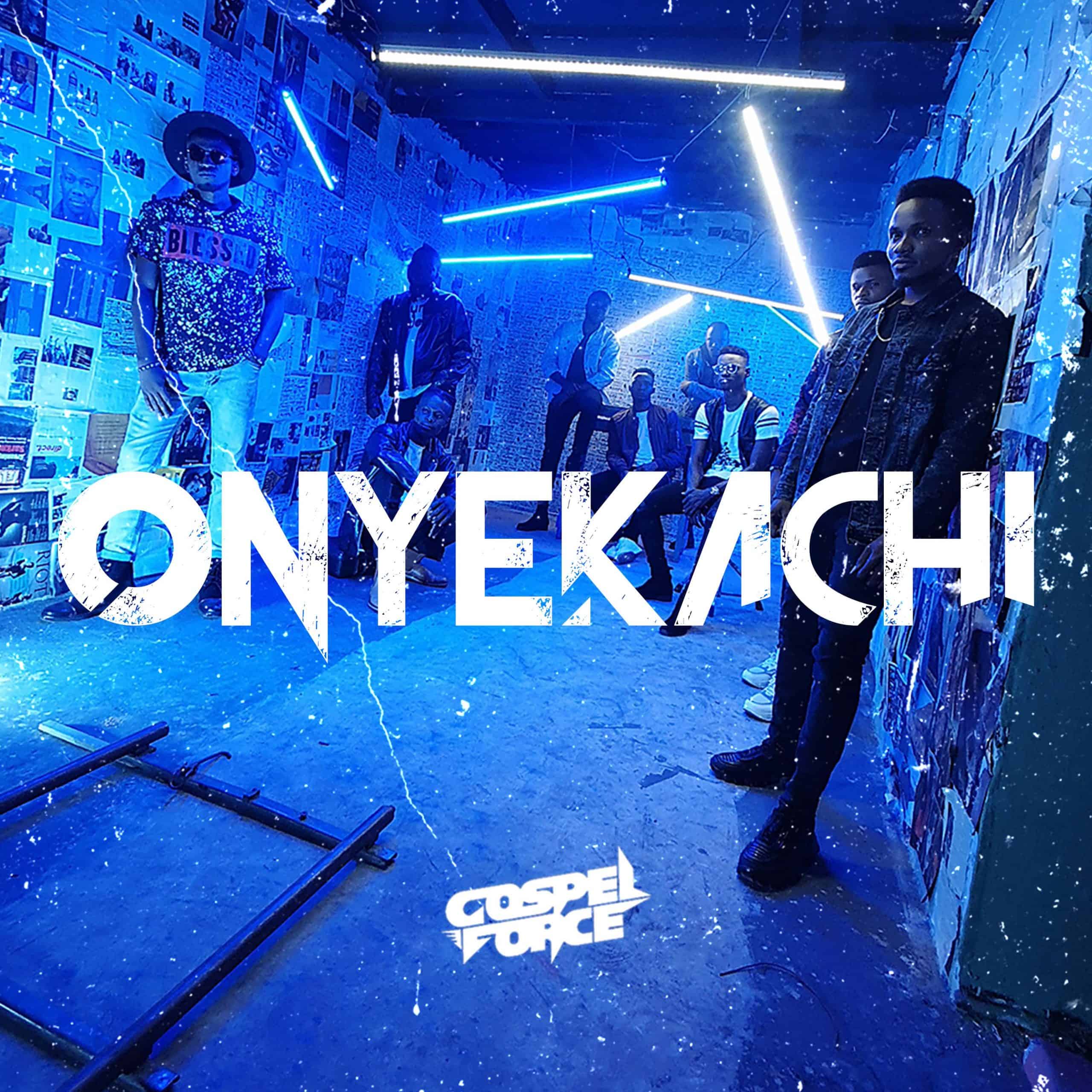 MUSIC + VIDEO: ONYEKACHI by GOSPEL FORCE