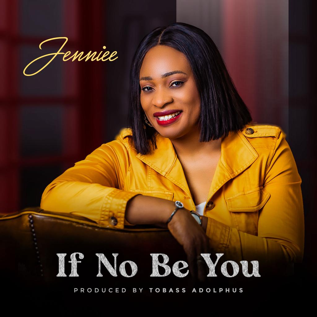 MUSIC: IF NO BE YOU- JENNIFER IWUAGWU