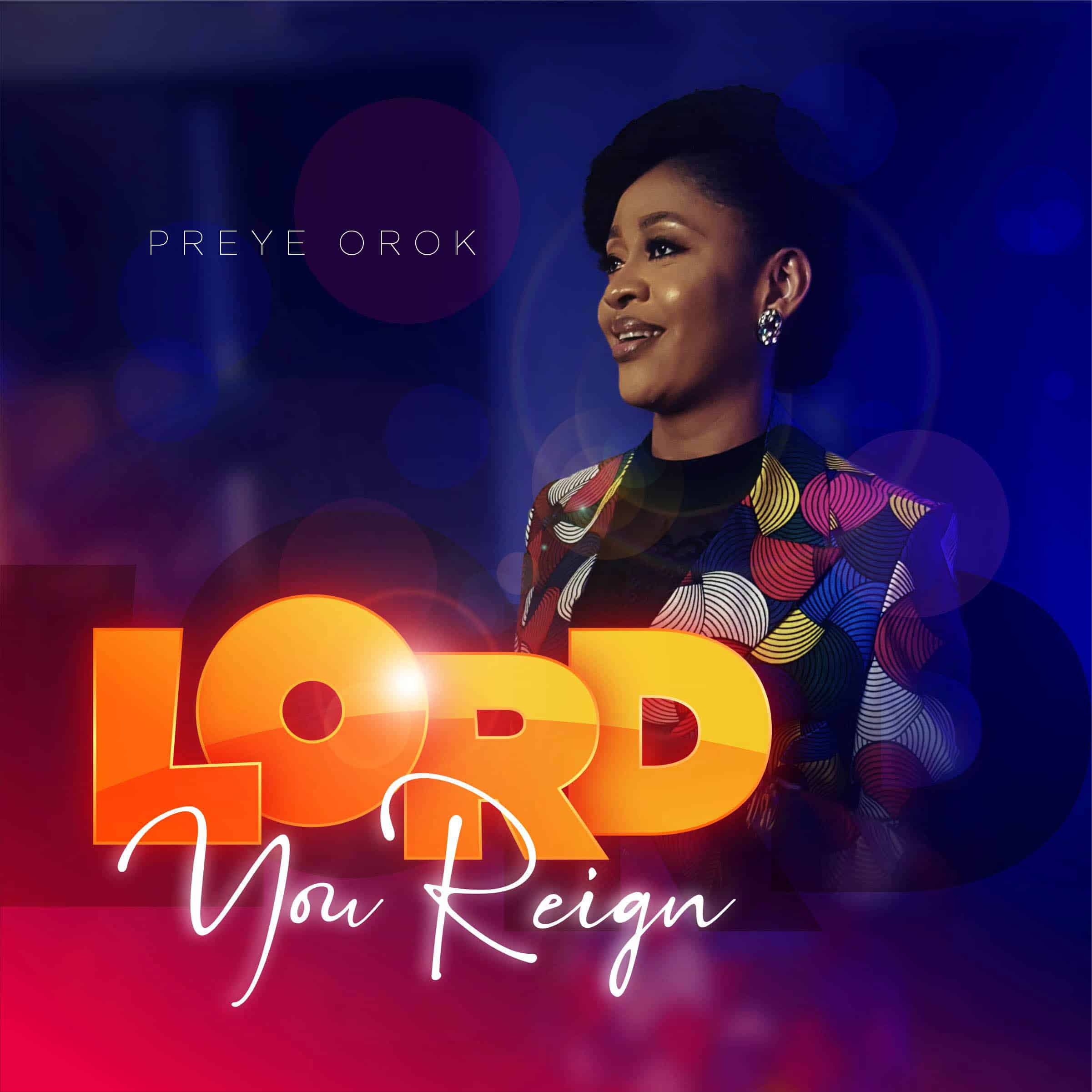 Video: Preye Orok - Lord You Reign