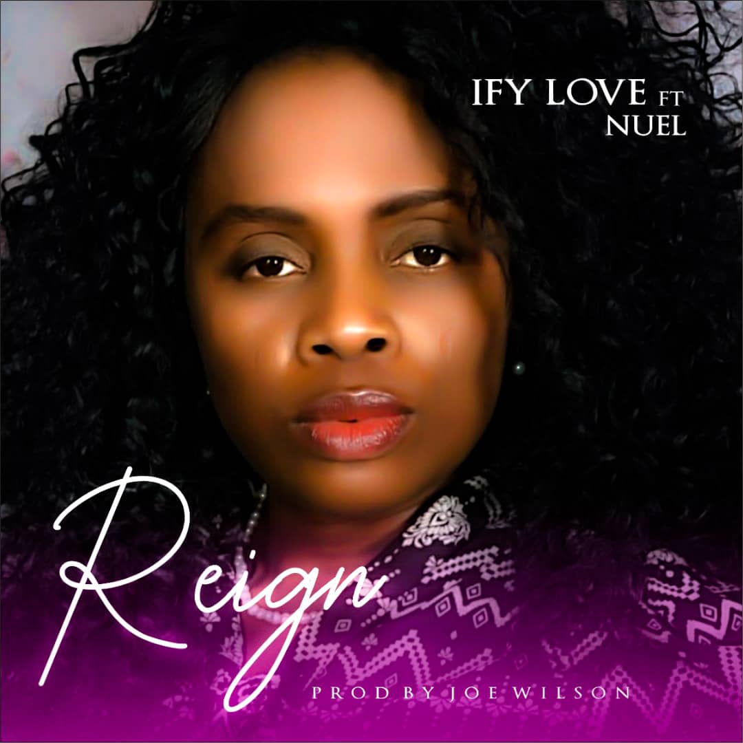 [Music + Lyrics] Reign - Ify Love ft. Nuel