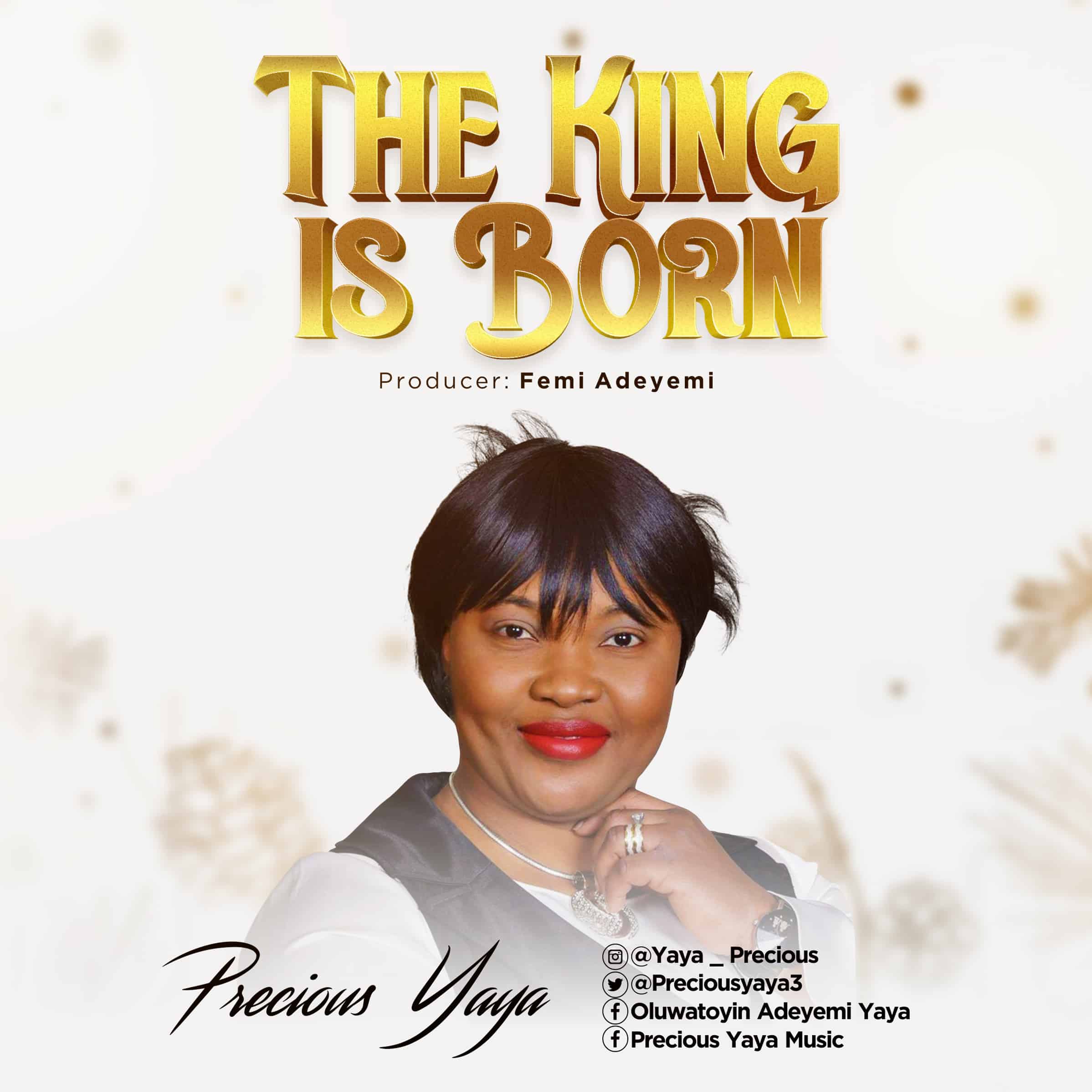 NEW MUSIC: THE KING IS BORN BY PRECIOUS YAYA
