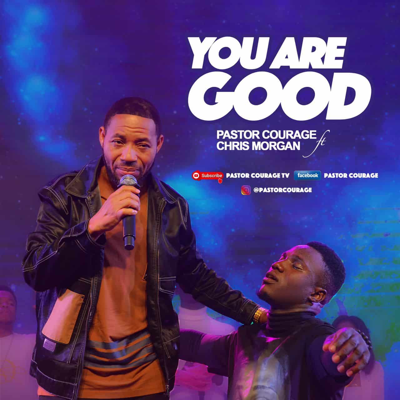 Music: Pastor Courage - You Are Good Feat. Chris Morgan