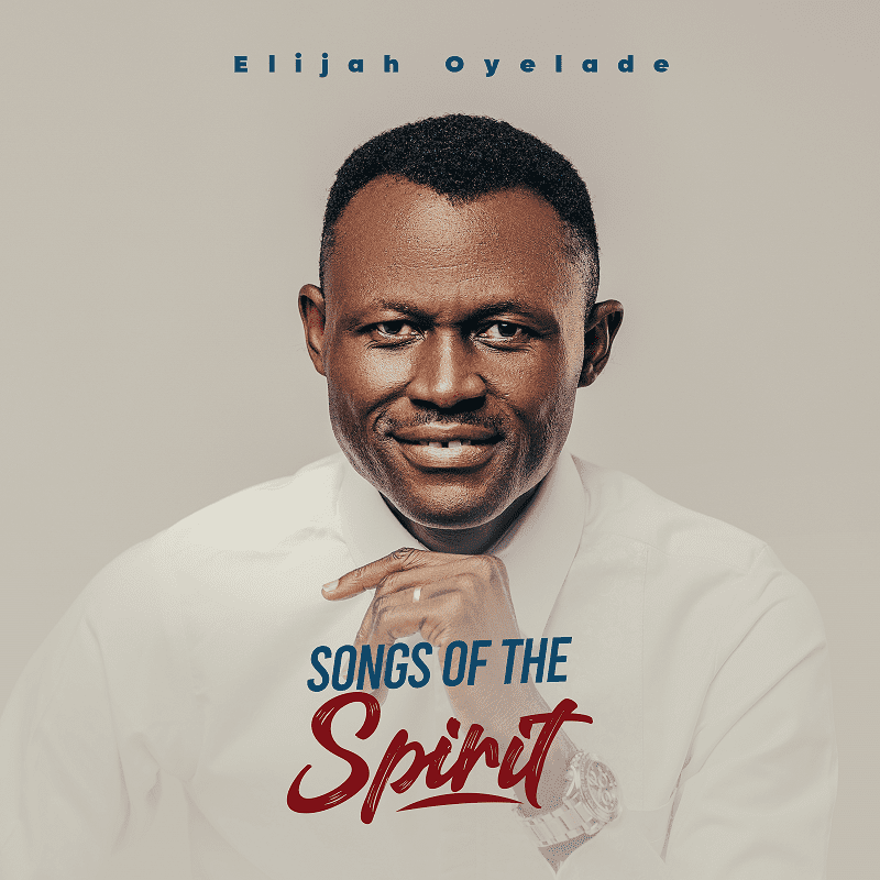 Elijah Oyelade releases 5th Album a Live Recording Project 'Songs of the Spirit'