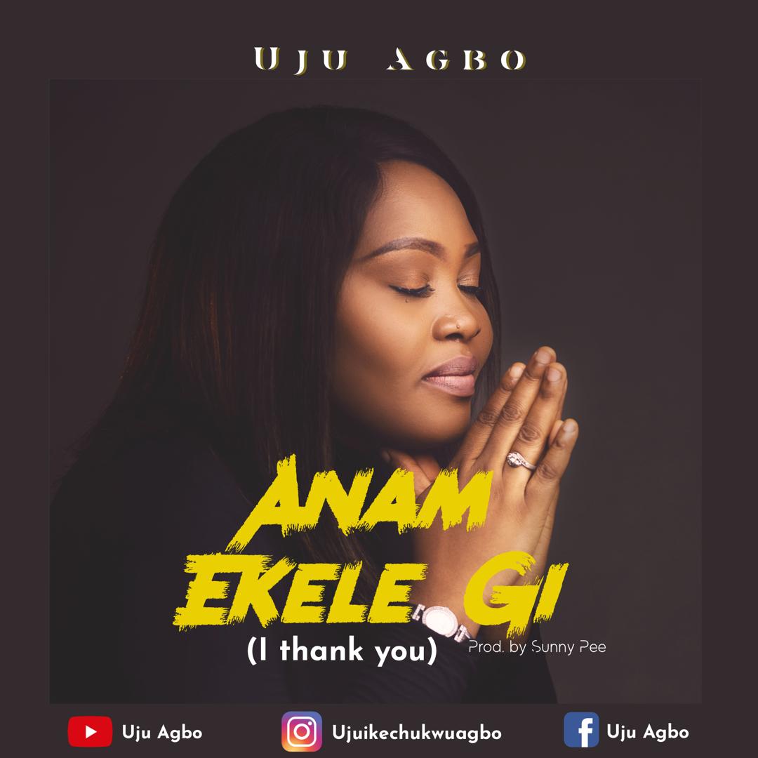 MUSIC: UJU AGBO - Anam Ekele Gi