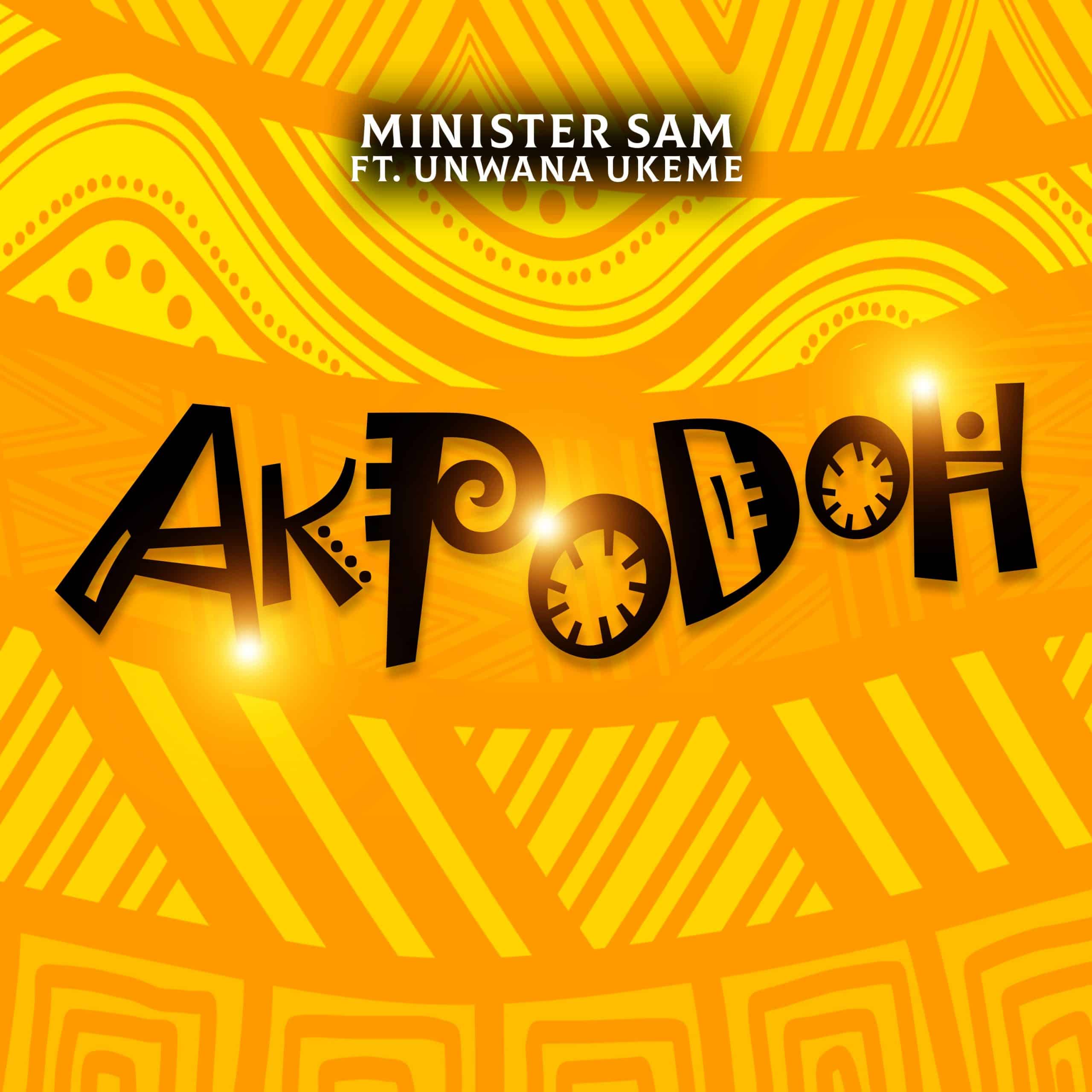 DOWNLOAD MP3: Akpodoh (If Not) By Minister Sam Ft Unwana Ukeme