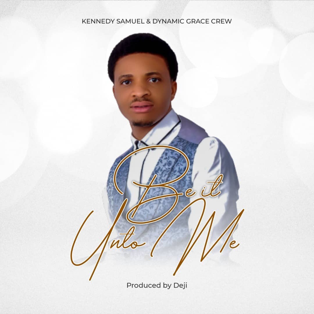 Be It Unto Me - Kennedy Samuel & Dynamic Grace Crew (DGC)