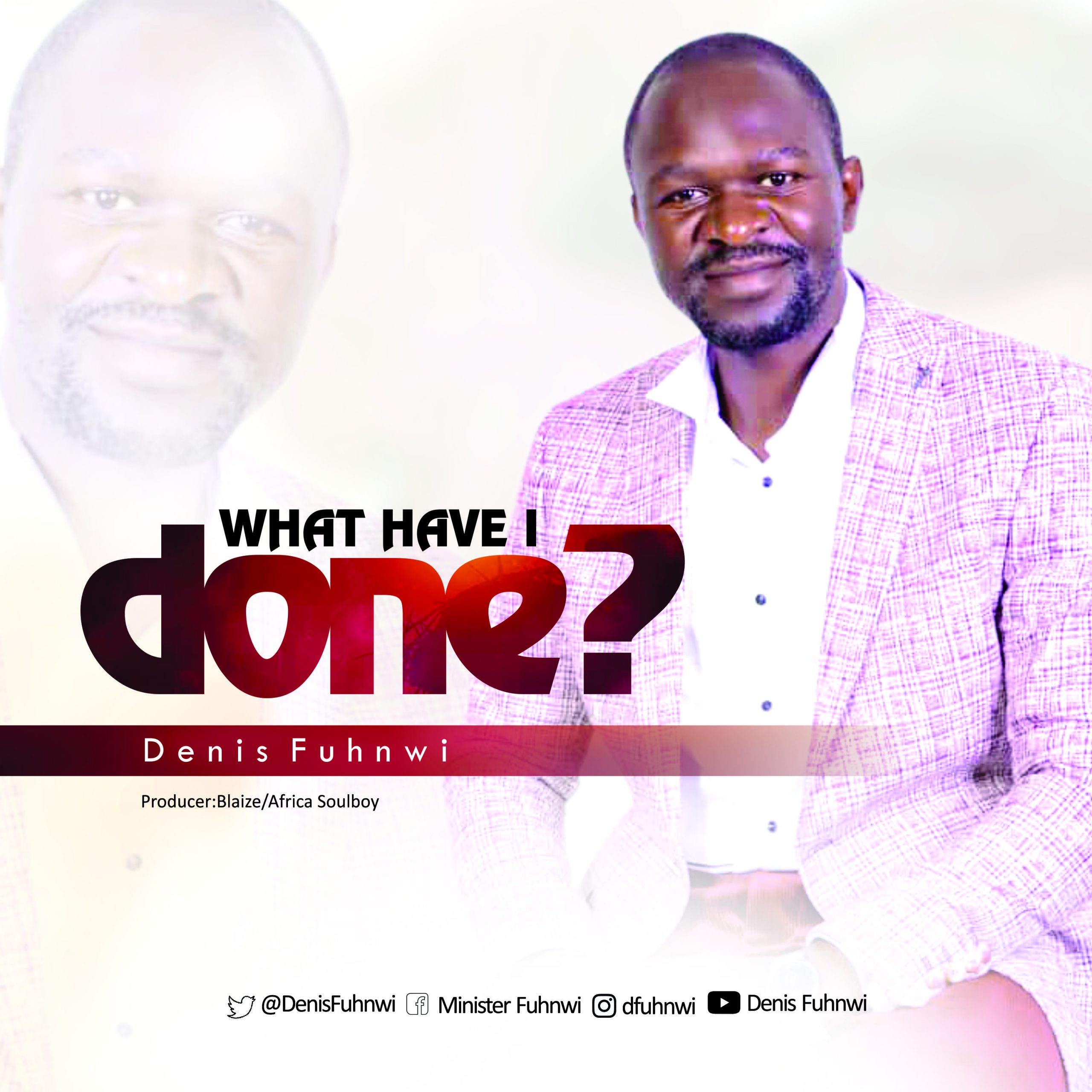 DENIS FUHNWI RELEASES NEW SINGLE TITLED “WHAT HAVE I DONE?”