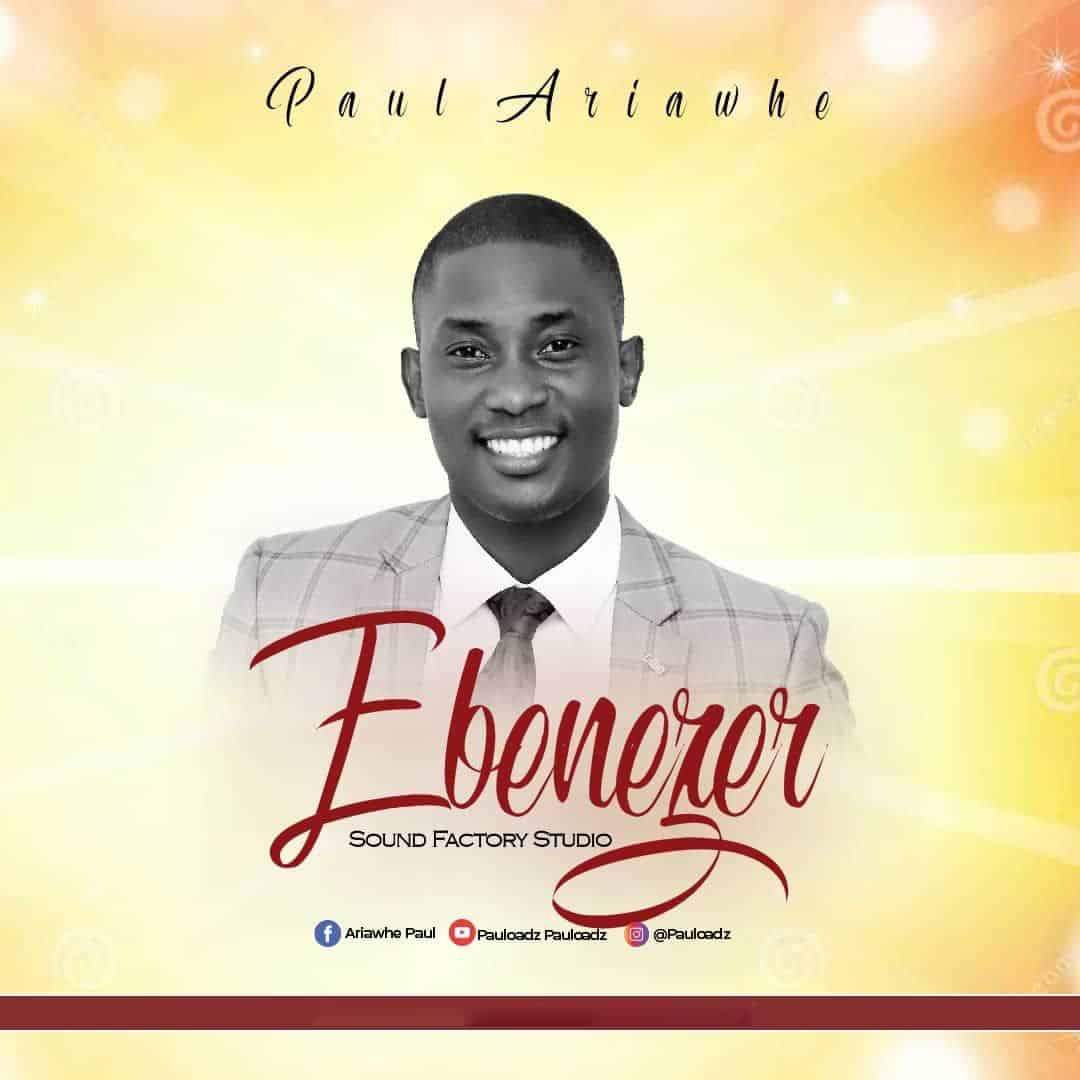 MUSIC: Ebenezer - Paul Ariawhe