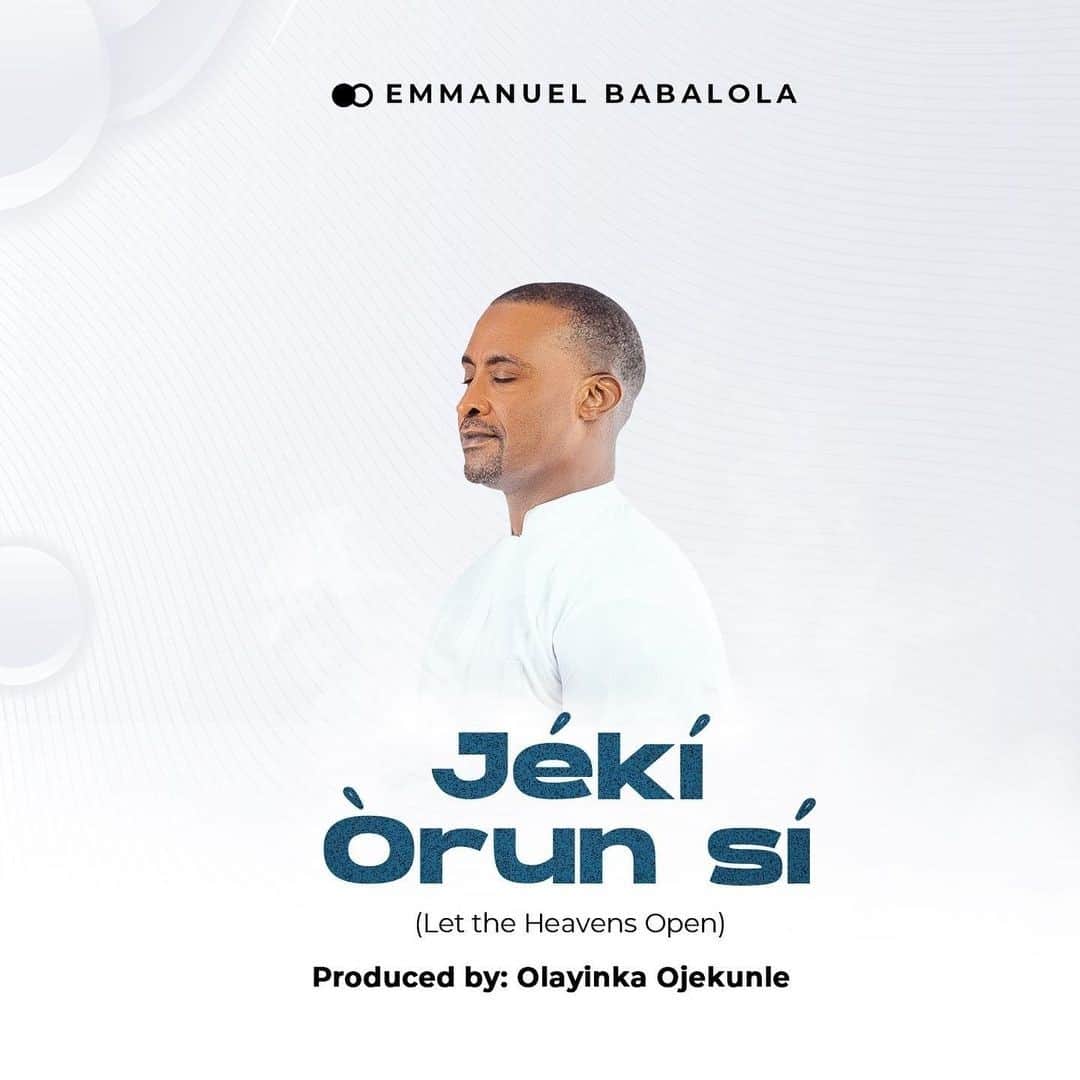 DOWNLOAD MP3: Emmanuel Babalola - Jeki Orun Si (Let The Heavens Open)