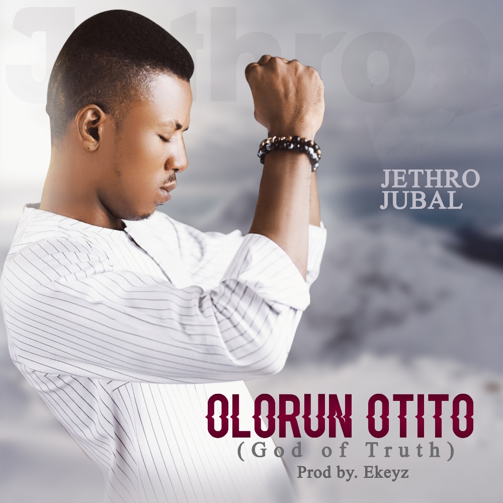 Download MP3: Jethro Jubal - “Ólórun Otitó“