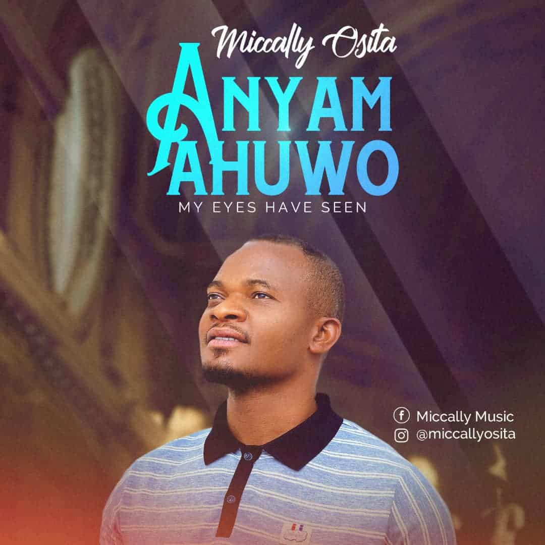 Music: Miccally Osita - Anyam Ahuwo (My Eyes Have Seen)