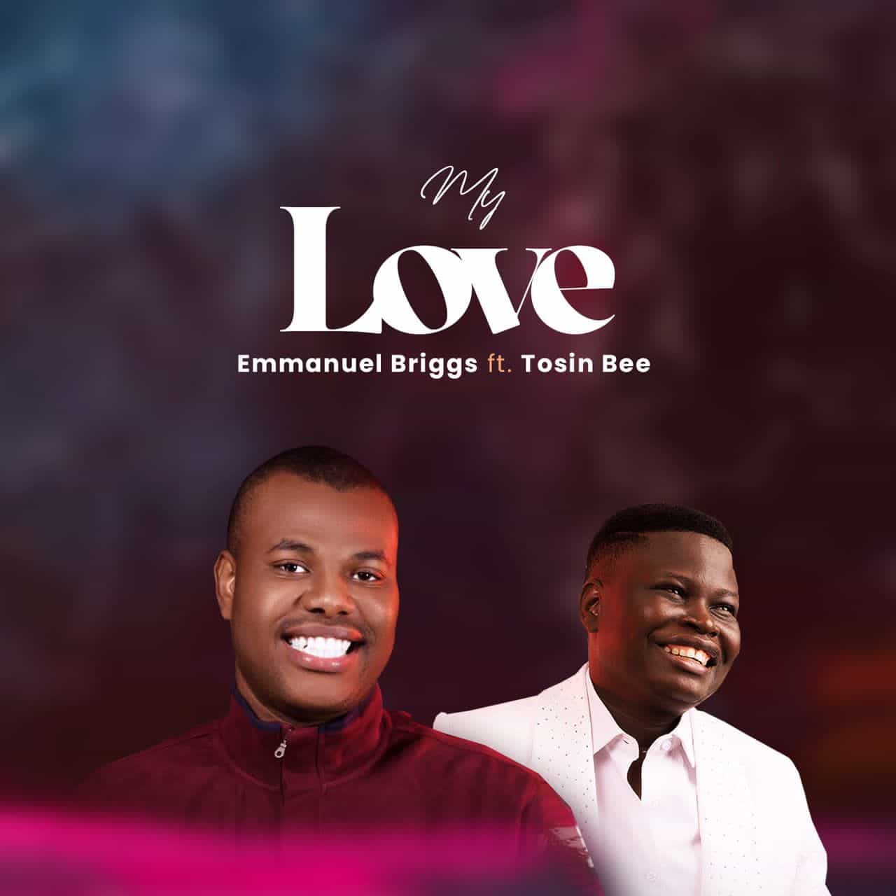 DOWNLOAD MP3: My Love by Emmanuel Briggs Ft. Tosin Bee