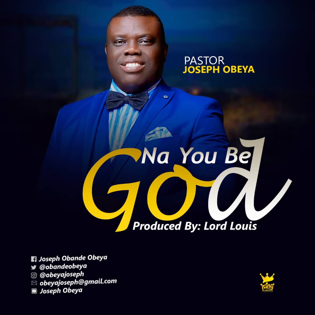 Music: NA YOU BE GOD - Pastor Joseph Obeya