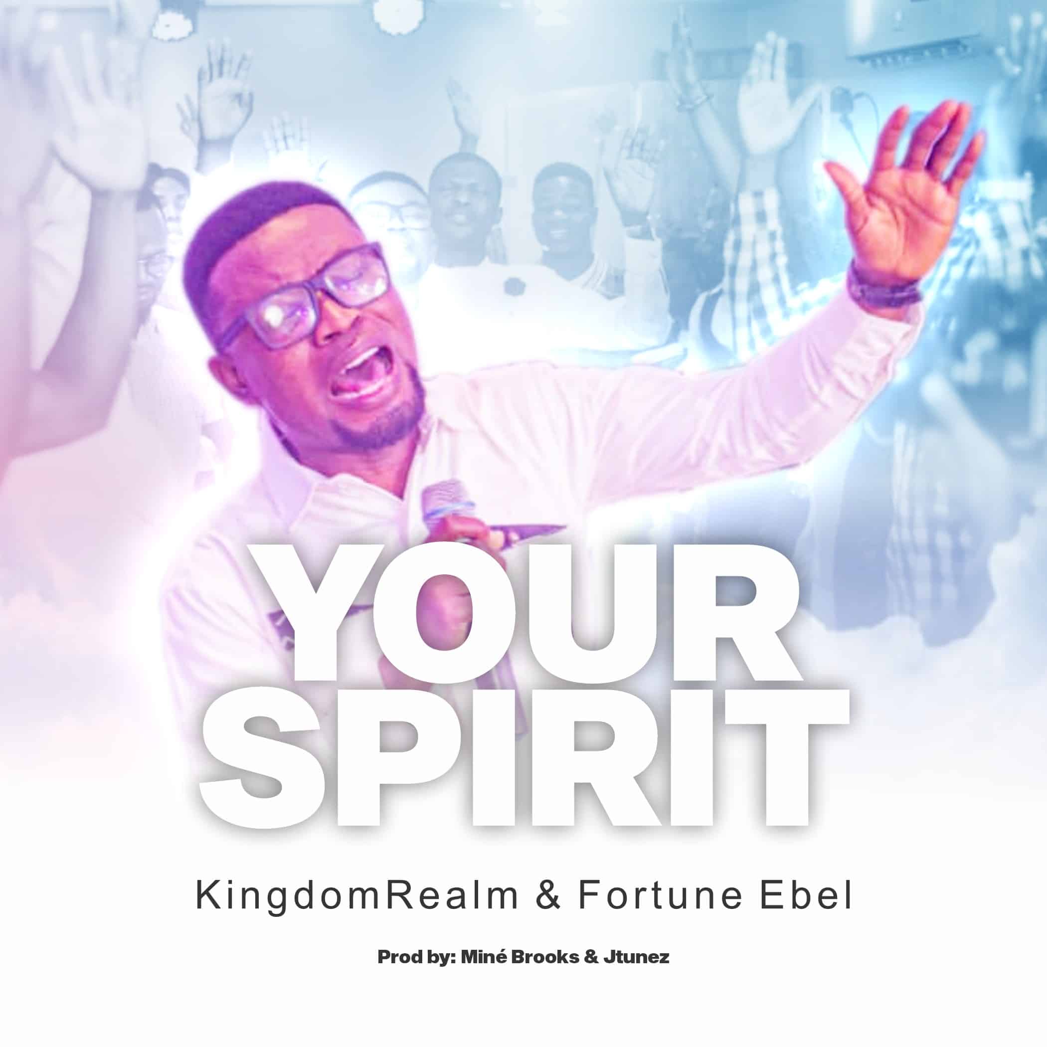 Music: Your Spirit by Fortune Ebel ft KingdomRealm [Free Download MP3)