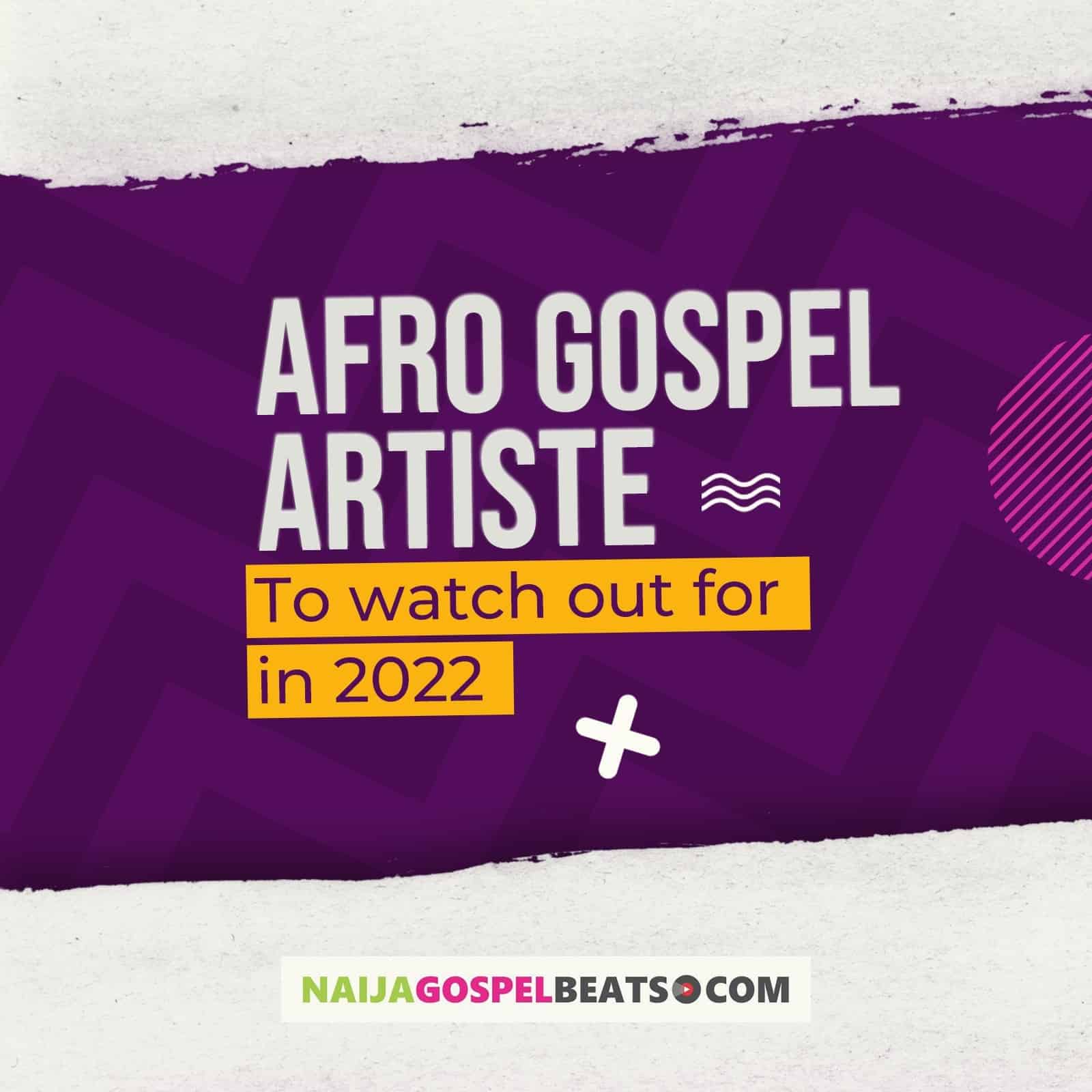 Afro Gospel Artiste to watch out for in 2022 by Meka
