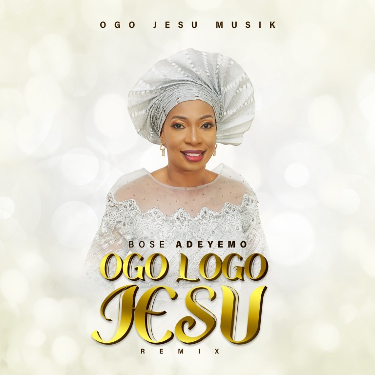 DOWNLOAD MP3: Bose Adeyemo - Ogo Logo Jesu (Remix)